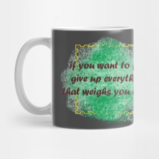 if you want to fly, give up everything that weighs you down Mug